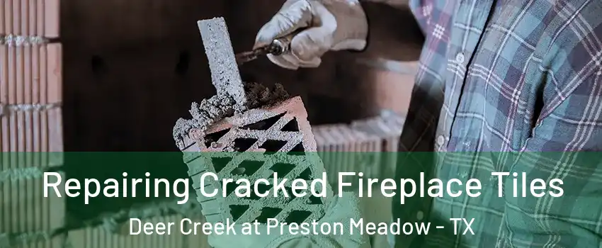 Repairing Cracked Fireplace Tiles Deer Creek at Preston Meadow - TX