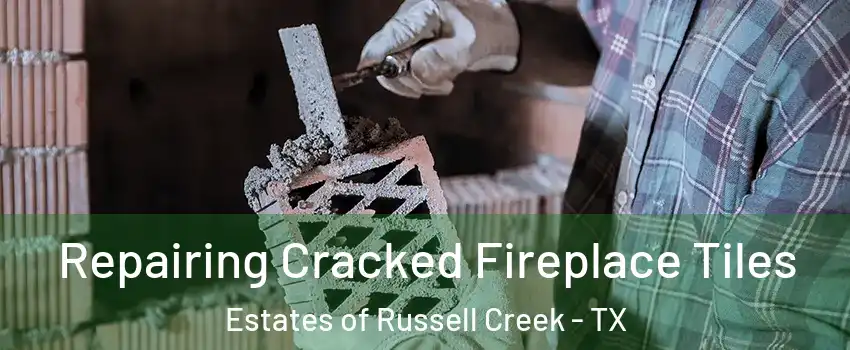 Repairing Cracked Fireplace Tiles Estates of Russell Creek - TX