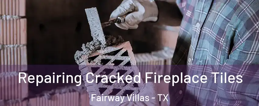 Repairing Cracked Fireplace Tiles Fairway Villas - TX