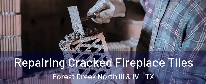 Repairing Cracked Fireplace Tiles Forest Creek North III & IV - TX