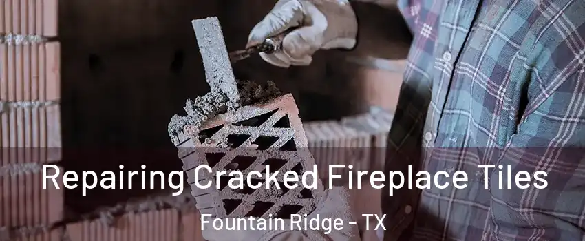 Repairing Cracked Fireplace Tiles Fountain Ridge - TX