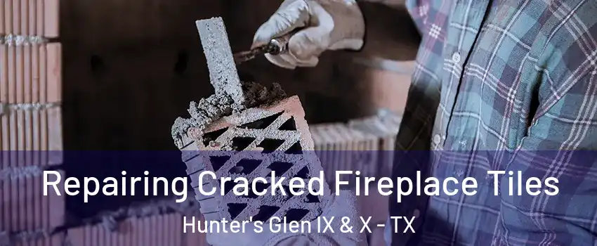 Repairing Cracked Fireplace Tiles Hunter's Glen IX & X - TX