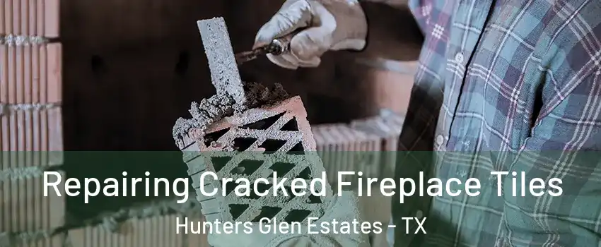 Repairing Cracked Fireplace Tiles Hunters Glen Estates - TX