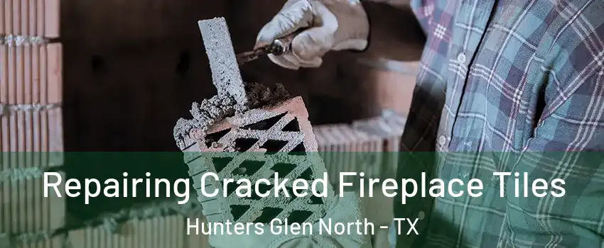 Repairing Cracked Fireplace Tiles Hunters Glen North - TX