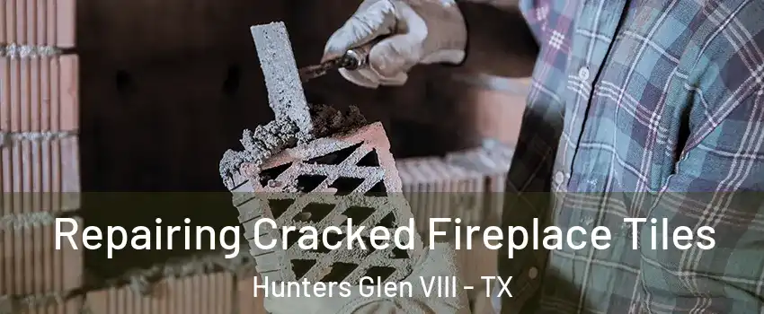 Repairing Cracked Fireplace Tiles Hunters Glen VIII - TX