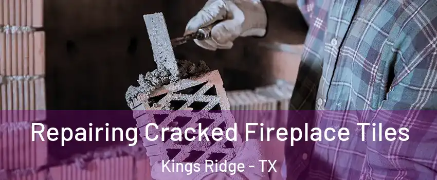 Repairing Cracked Fireplace Tiles Kings Ridge - TX