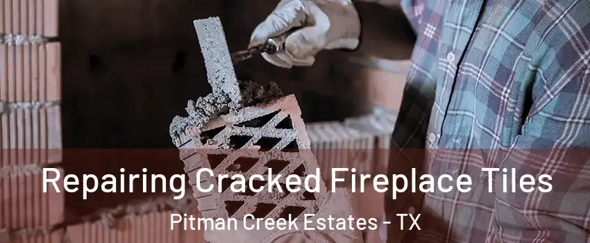 Repairing Cracked Fireplace Tiles Pitman Creek Estates - TX