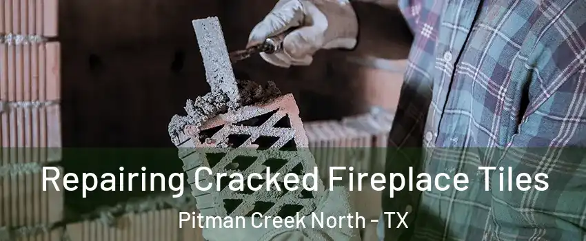 Repairing Cracked Fireplace Tiles Pitman Creek North - TX