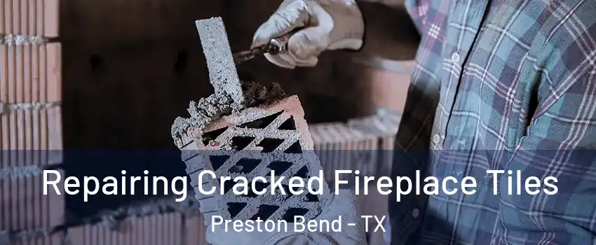 Repairing Cracked Fireplace Tiles Preston Bend - TX