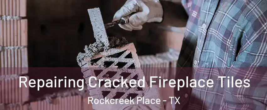 Repairing Cracked Fireplace Tiles Rockcreek Place - TX