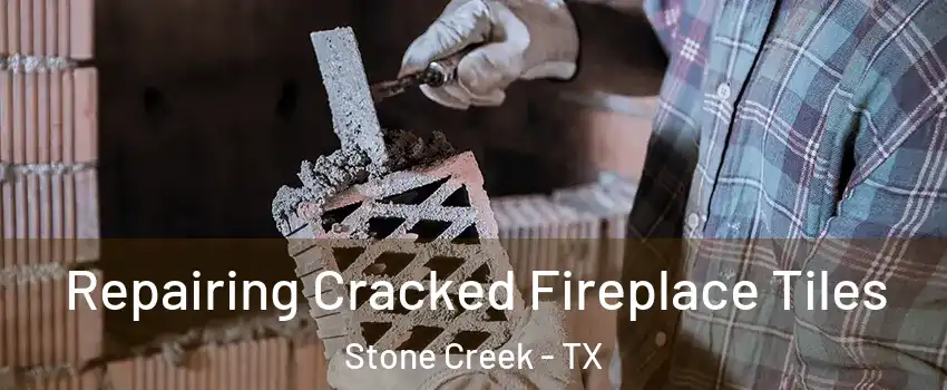 Repairing Cracked Fireplace Tiles Stone Creek - TX