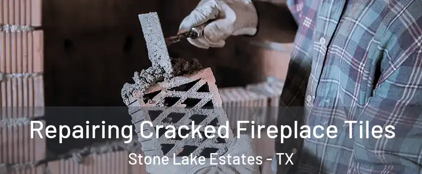 Repairing Cracked Fireplace Tiles Stone Lake Estates - TX