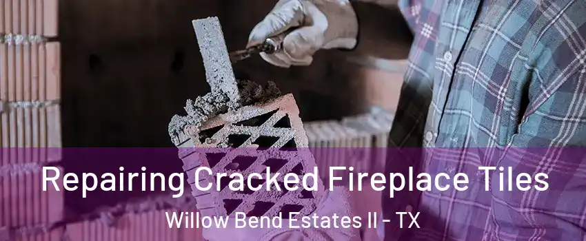 Repairing Cracked Fireplace Tiles Willow Bend Estates II - TX