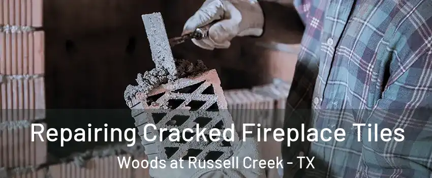 Repairing Cracked Fireplace Tiles Woods at Russell Creek - TX