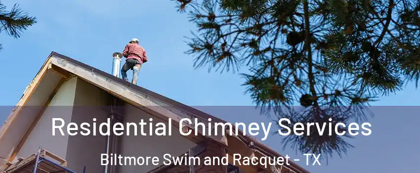 Residential Chimney Services Biltmore Swim and Racquet - TX