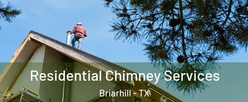 Residential Chimney Services Briarhill - TX