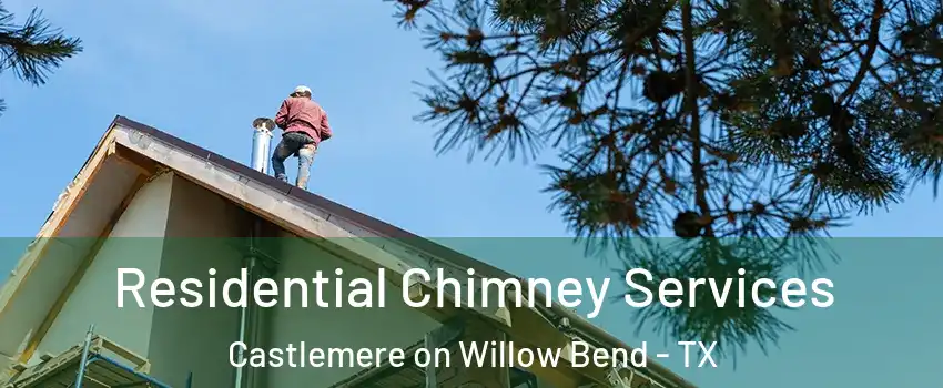 Residential Chimney Services Castlemere on Willow Bend - TX