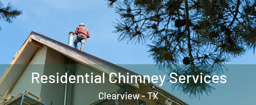 Residential Chimney Services Clearview - TX