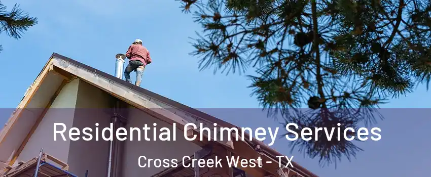 Residential Chimney Services Cross Creek West - TX