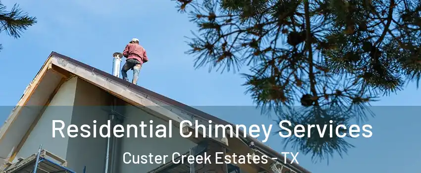 Residential Chimney Services Custer Creek Estates - TX