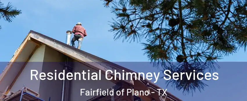 Residential Chimney Services Fairfield of Plano - TX