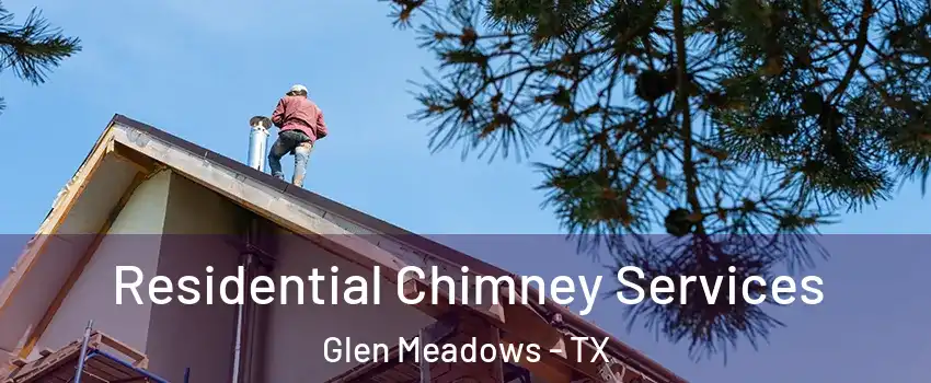 Residential Chimney Services Glen Meadows - TX