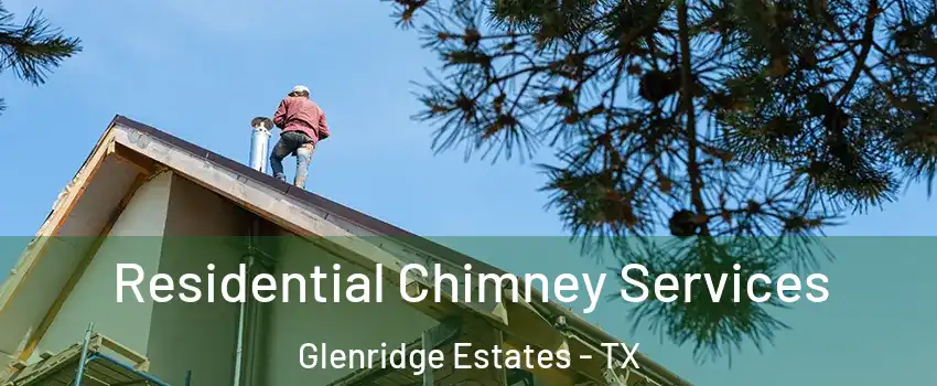 Residential Chimney Services Glenridge Estates - TX