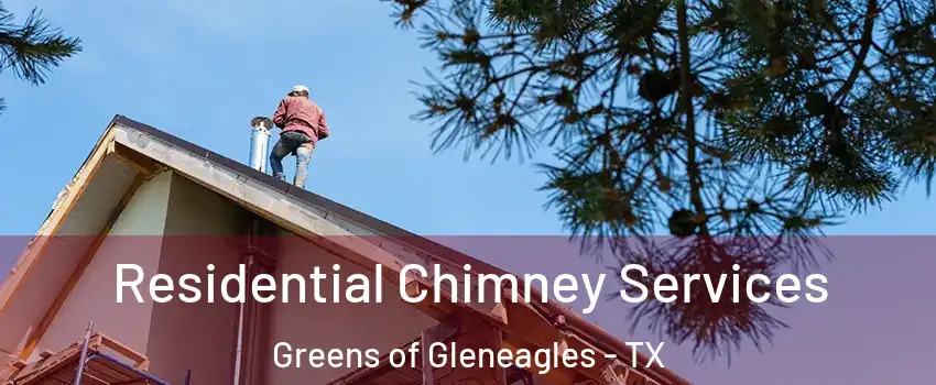 Residential Chimney Services Greens of Gleneagles - TX