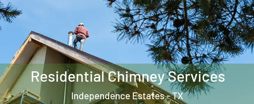 Residential Chimney Services Independence Estates - TX