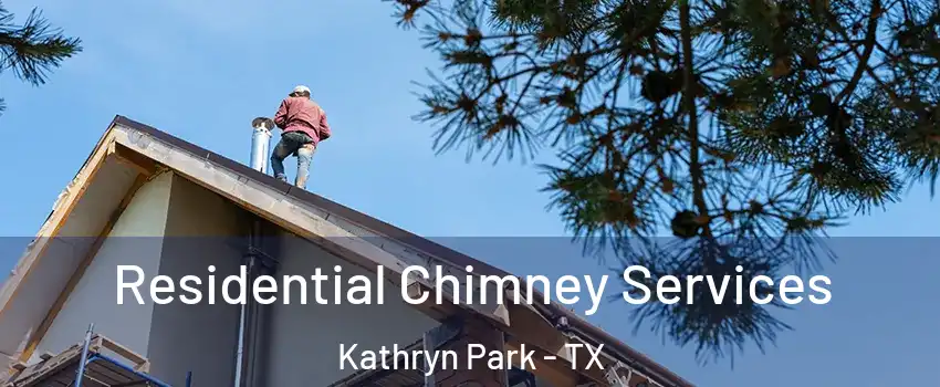 Residential Chimney Services Kathryn Park - TX