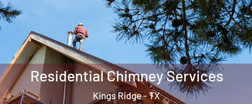 Residential Chimney Services Kings Ridge - TX