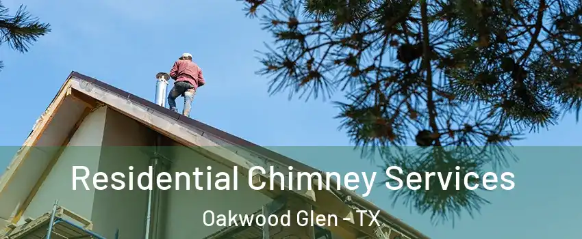 Residential Chimney Services Oakwood Glen - TX