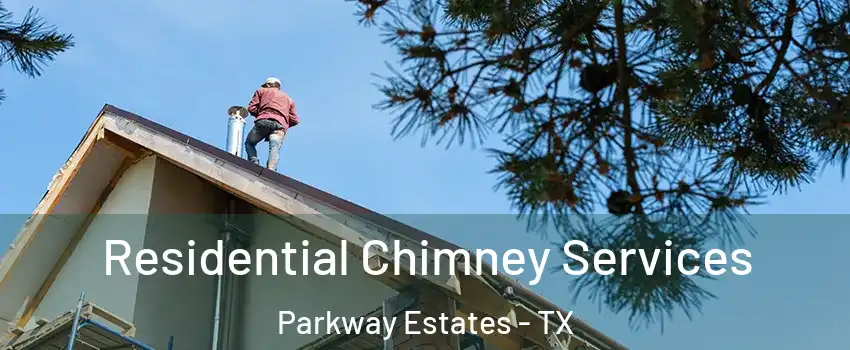 Residential Chimney Services Parkway Estates - TX