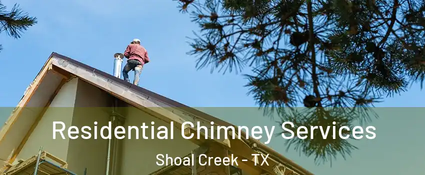 Residential Chimney Services Shoal Creek - TX