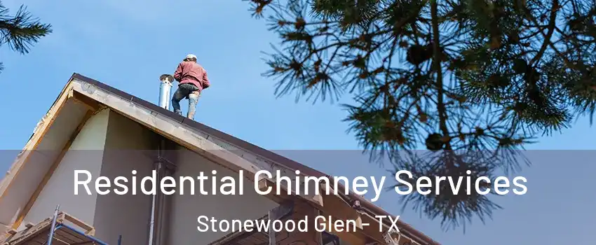 Residential Chimney Services Stonewood Glen - TX