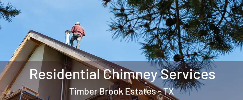 Residential Chimney Services Timber Brook Estates - TX