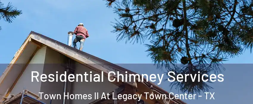 Residential Chimney Services Town Homes II At Legacy Town Center - TX