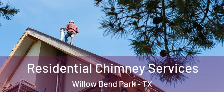 Residential Chimney Services Willow Bend Park - TX