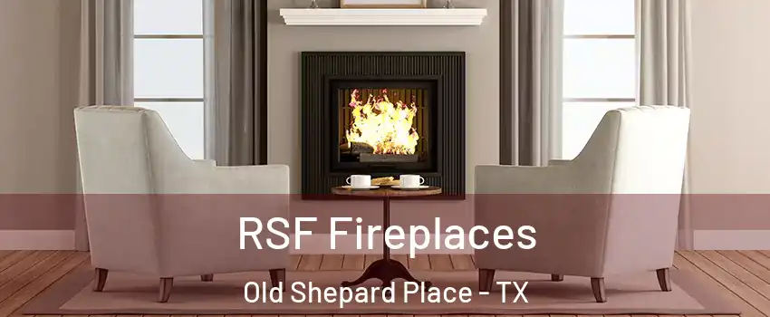 RSF Fireplaces Old Shepard Place - TX