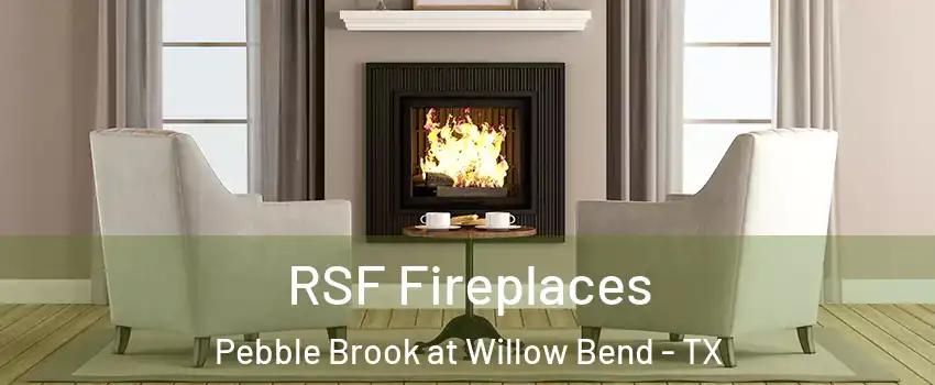 RSF Fireplaces Pebble Brook at Willow Bend - TX