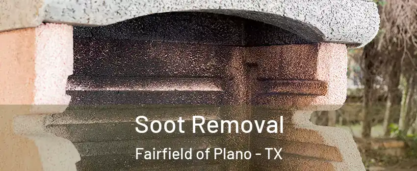 Soot Removal Fairfield of Plano - TX