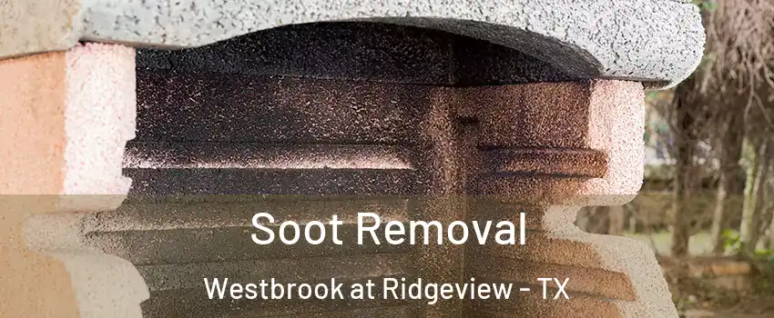 Soot Removal Westbrook at Ridgeview - TX