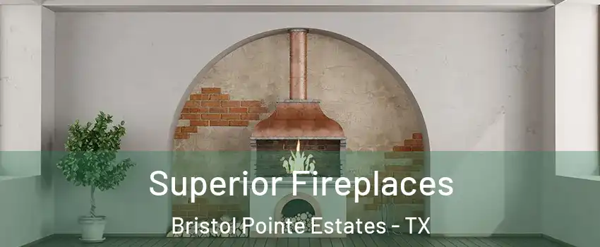 Superior Fireplaces Bristol Pointe Estates - TX