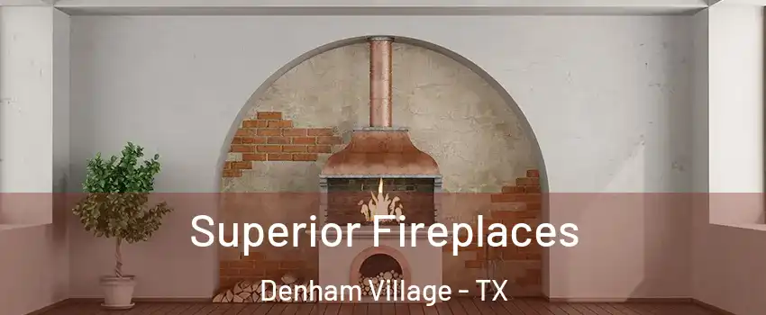 Superior Fireplaces Denham Village - TX