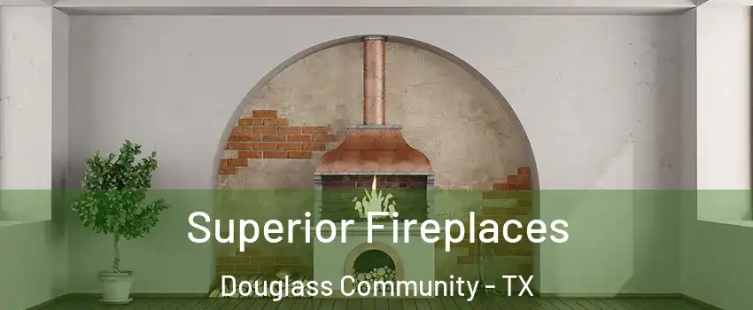 Superior Fireplaces Douglass Community - TX