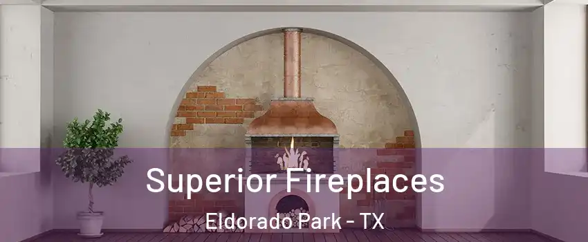 Superior Fireplaces Eldorado Park - TX