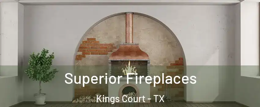 Superior Fireplaces Kings Court - TX