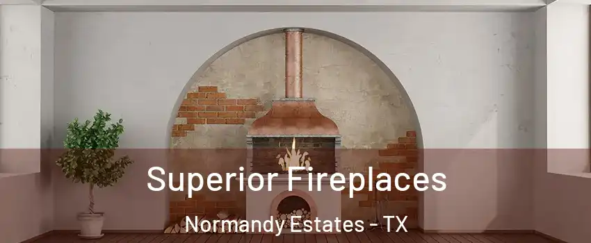 Superior Fireplaces Normandy Estates - TX