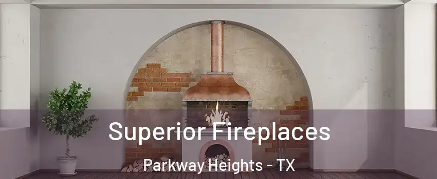 Superior Fireplaces Parkway Heights - TX