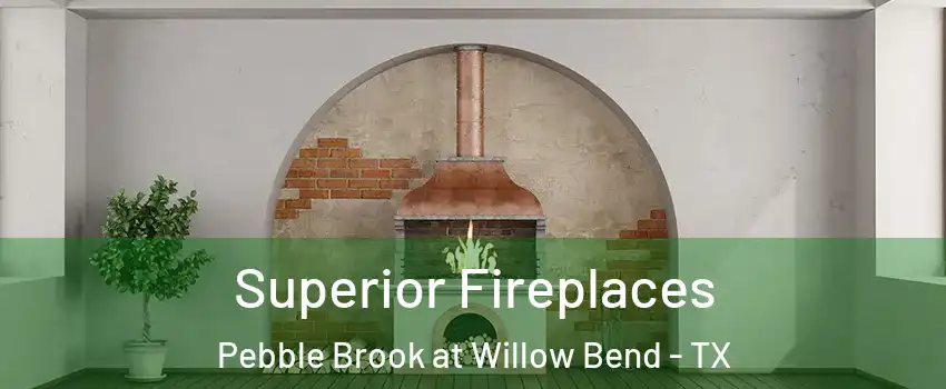 Superior Fireplaces Pebble Brook at Willow Bend - TX